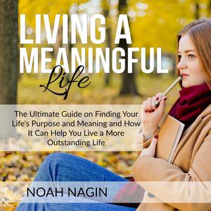 Living a Meaningful Life by Noah Nagin