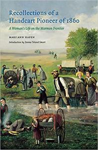 Recollections of a Handcart Pioneer of 1860 A Woman's Life on the Mormon Frontier