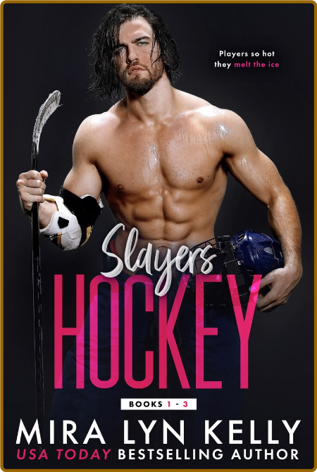 Slayers Hockey  Books 1 - 3 - Mira Lyn Kelly 