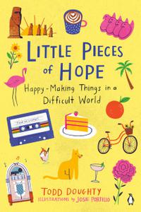 Little Pieces of Hope Happy-Making Things in a Difficult World