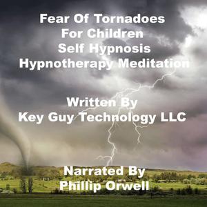Fear Of Tornadoes For Children Self Hypnosis Hypnotherapy Meditation by Key Guy Technology LLC