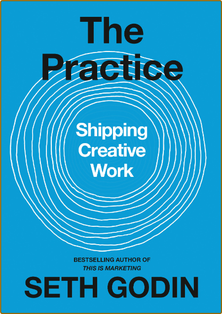 The Practice  Shipping Creative Work by Seth Godin  6fa8c74763fae8623dede469eadbad82