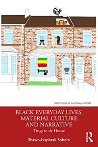 Black Everyday Lives, Material Culture and Narrative