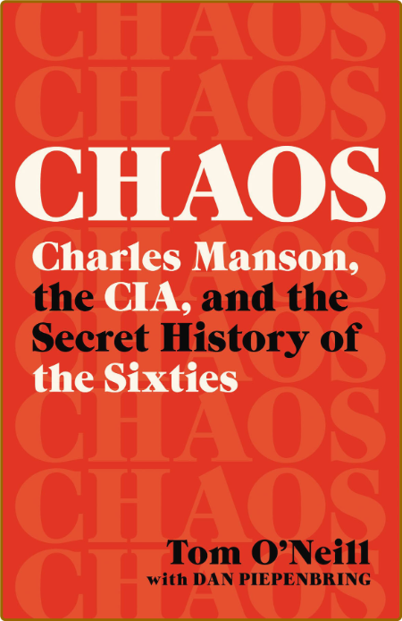 Chaos  Charles Manson, the CIA, and the Secret History of the Sixties by Tom O'Neill