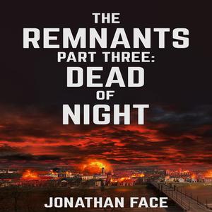 The Remnants Dead of Night by Jonathan Face