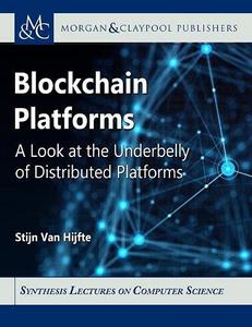 Blockchain Platforms A Look at the Underbelly of Distributed Platforms (Synthesis Lectures on Computer Science)