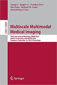 Multiscale Multimodal Medical Imaging Third International Workshop, MMMI 2022, Held in Conjunction with MICCAI 2022, Si
