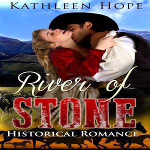 Historical Romance River of Stone by Kathleen Hope