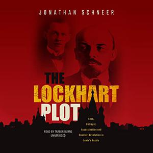 The Lockhart Description Love, Betrayal, Assassination, and Counter-Revolution in Lenin's Russia [Audiobook]