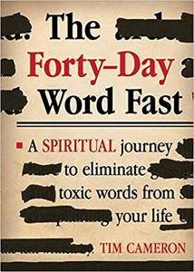 The Forty-Day Word Fast A Spiritual Journey to Eliminate Toxic Words From Your Life