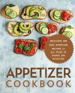 Appetizer Cookbook Delicious and Easy Appetizer Recipes for All Types of Events and Occasions