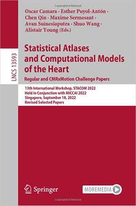 Statistical Atlases and Computational Models of the Heart. Regular and CMRxMotion Challenge Papers 13th International W