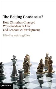 The Beijing Consensus How China Has Changed Western Ideas of Law and Economic Development