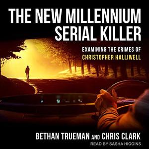 The New Millennium Serial Killer Examining the Crimes of Christopher Halliwell [Audiobook]