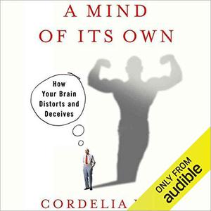 A Mind of Its Own How Your Brain Distorts and Deceives [Audiobook]