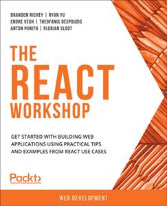 The React Workshop  Get started with building web applications using practical tips and examples from React use cases [Repost]