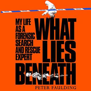 What Lies Beneath My Life as a Forensic Search and Rescue Expert [Audiobook]