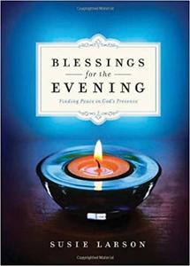 Blessings for the Evening Finding Peace in God's Presence