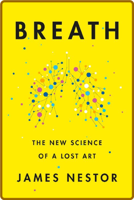 Breath  The New Science of a Lost Art by James Nestor  0f5c98b3cb0e68553346cf8adb23f3ca