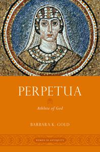 Perpetua Athlete of God (Women in Antiquity)