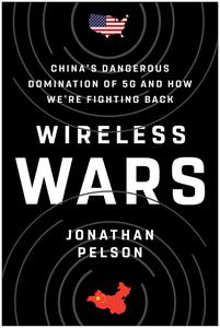 Wireless Wars China's Dangerous Domination of 5G and How We're Fighting Back