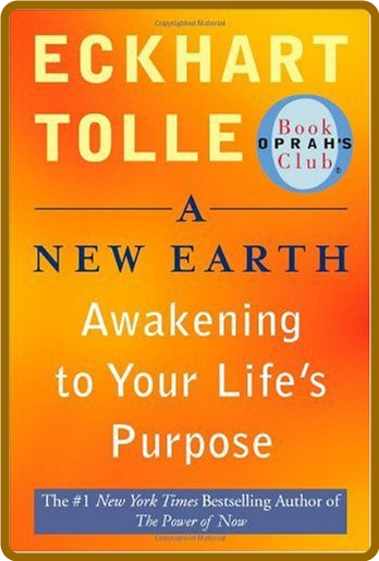 A New Earth  Awakening to Your Life's Purpose by Eckhart Tolle