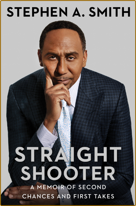 Straight Shooter  A Memoir of Second Chances and First Takes by Stephen A  Smith  681cfc2e3bca368ec00c1cd202a6cfdf