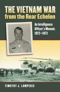 The Vietnam War from the Rear Echelon An Intelligence Officer's Memoir, 1972-1973