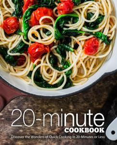 20 Minutes Cookbook Discover the Wonders of Quick Cooking in 20-Minutes or Less