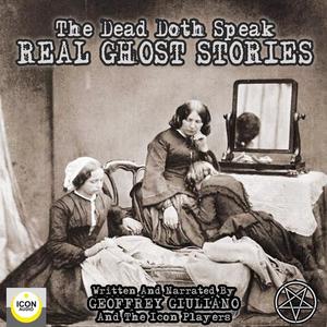 The Dead Doth Speak - Real Ghost Stories by Geoffrey Giuliano
