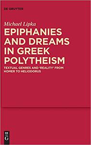Epiphanies and Dreams in Greek Polytheism Textual Genres and 'Reality' from Homer to Heliodorus