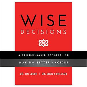 Wise Decisions A Science-Based Approach to Making Better Choices [Audiobook]