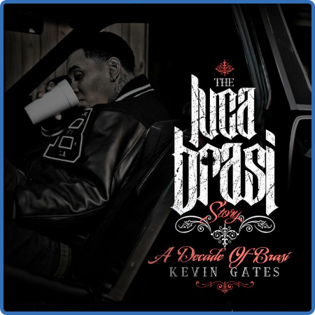 Kevin Gates - THE LUCA BRASI STORY (A DECADE OF BRASI) (2023)