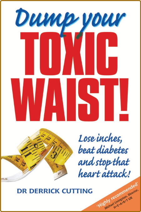 Dump Your Toxic Waist! Lose Inches, beat diabetes and stop that heart attack!