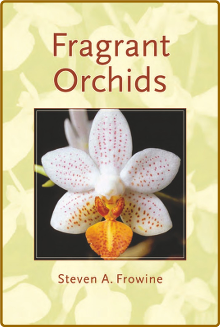 Fragrant Orchids A Guide to Selecting, Growing, and Enjoying