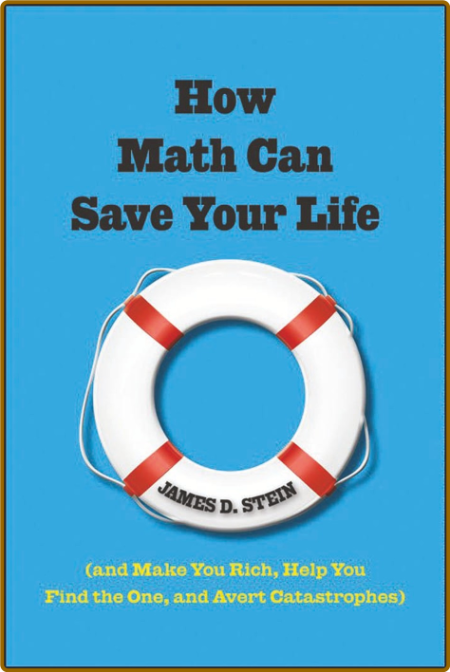 How Math Can Save Your Life - And Make You Rich, Help You Find The One, and Avert ... 6417b7d2d701ae0d560baad19960333f