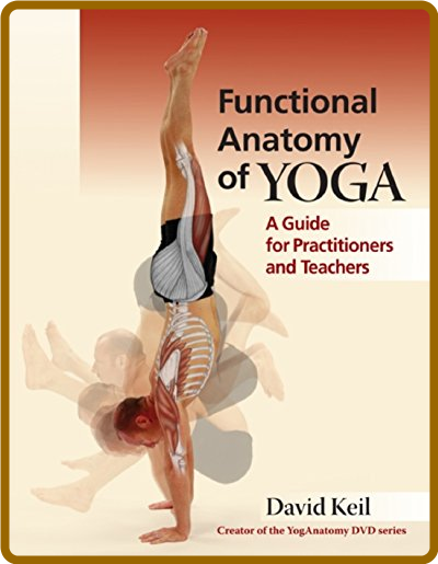 Functional Anatomy of Yoga - A Guide for Practitioners and Teachers  81e1ad1008864dc29f73de16bdbe247d