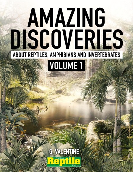 Amazing Discoveries about Reptiles, Amphibians & Invertebrates. Volume 1 – January...