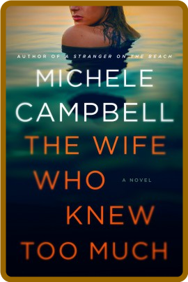 The Wife Who Knew Too Much by Michele Campbell  465ed3df33a4b3ccf4e930fbec85c498