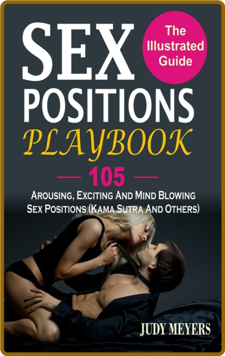 Sex Positions Playbook - The Illustrated Guide With 105 Arousing, Exciting And Min... 6e606c5994a8f8380e37172fc018a3ab