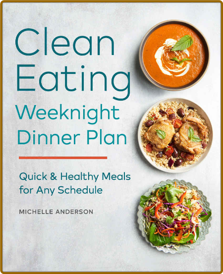 The Clean Eating Weeknight Dinner Plan - Quick And Healthy Meals For Any Schedule  65a58f71a92e53e99f91f45ccb3018b4