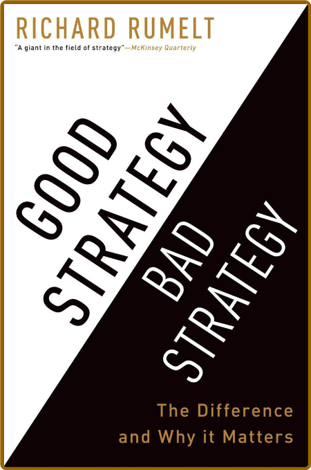 Good Strategy, Bad Strategy  The Difference and why it Matters by Richard P  Rumelt  F0b6c8c6dc435862ac76fdbd8e5660b6