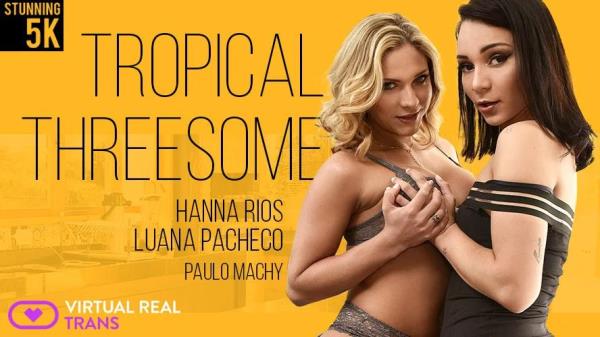 VirtualRealTrans: Luana Pacheco & Hanna Rios (Tropical Threesome / 20.09.2018) [Smartphone | SideBySide] [960p]