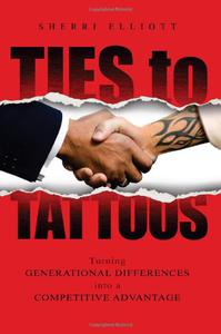 Ties to Tattoos Turning Generational Differences into a Competitive Advantage