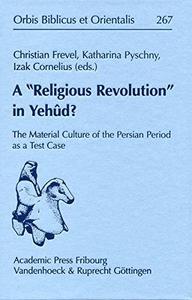 A Religious Revolution in Yehûd The Material Culture of the Persian Period as a Test Case