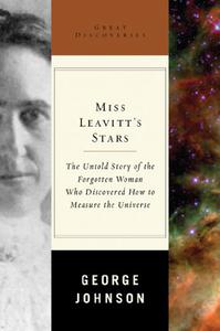 Miss Leavitt's Stars The Untold Story of the Woman Who Discovered How to Measure the Universe