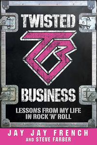 Twisted Business Lessons from My Life in Rock 'n Roll