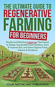The Ultimate Guide to Regenerative Farming for Beginners