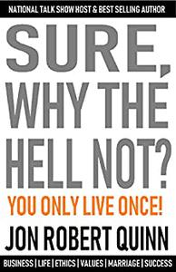 Sure, Why The Hell Not You Only Live Once