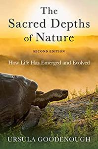 The Sacred Depths of Nature How Life Has Emerged and Evolved, 2nd Edition